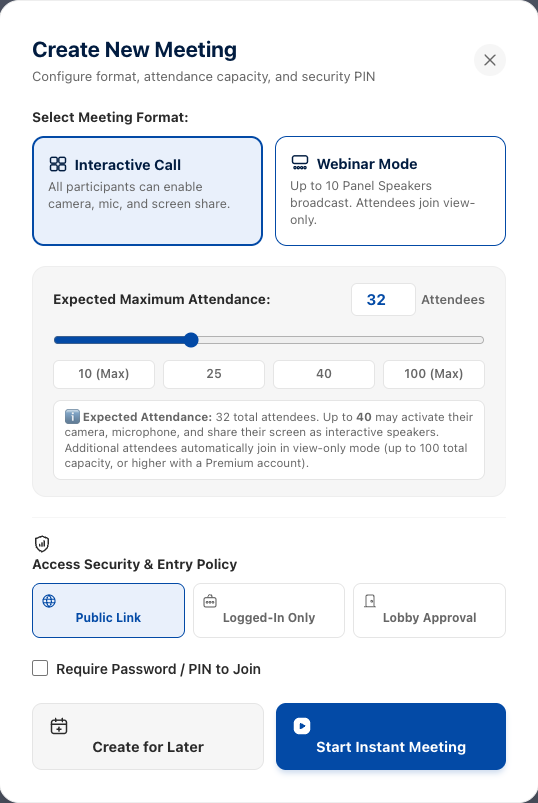 The 'Create New Meeting' window. At the top, two format cards: Interactive Call (selected) and Webinar Mode. Below, 'Expected Maximum Attendance' set to 32 with a slider and preset buttons for 10, 25, 40 and 100, plus an explanatory note. Then 'Access Security and Entry Policy' with three options — Public Link (selected), Logged-In Only, Lobby Approval — a 'Require Password / PIN to Join' checkbox, and two buttons: Create for Later and Start Instant Meeting.