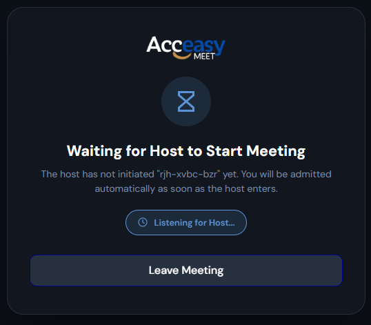 A dark screen with the Acceasy Meet logo, an hourglass icon, the heading 'Waiting for Host to Start Meeting', a line explaining the host has not initiated the meeting yet, a 'Listening for Host…' indicator, and a Leave Meeting button.